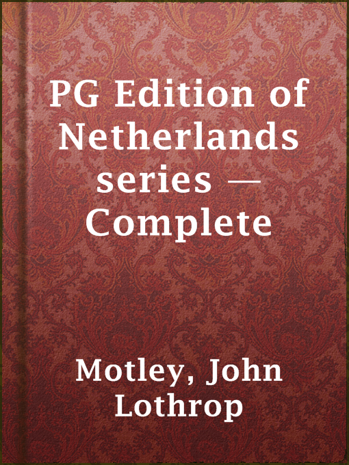Title details for PG Edition of Netherlands series — Complete by John Lothrop Motley - Available